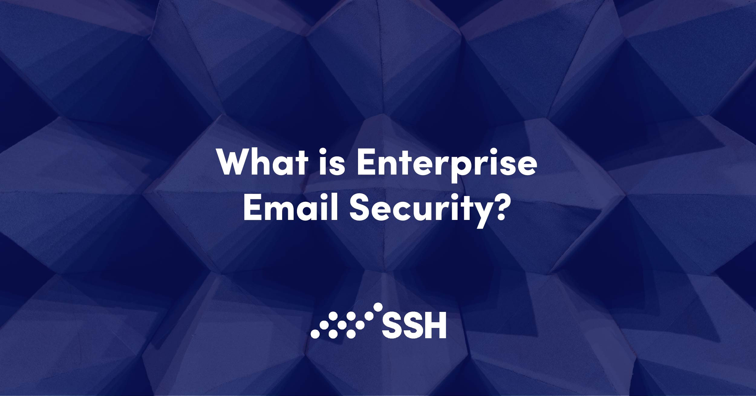 What is Enterprise Email Security? SSH